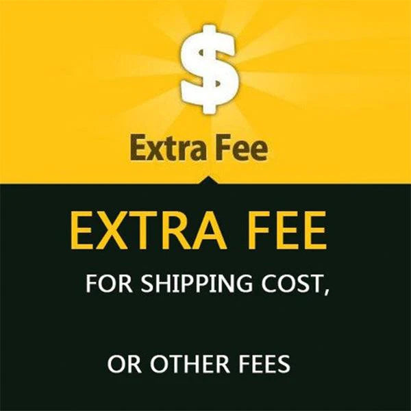 Extra Fee (For shipping or other issues)